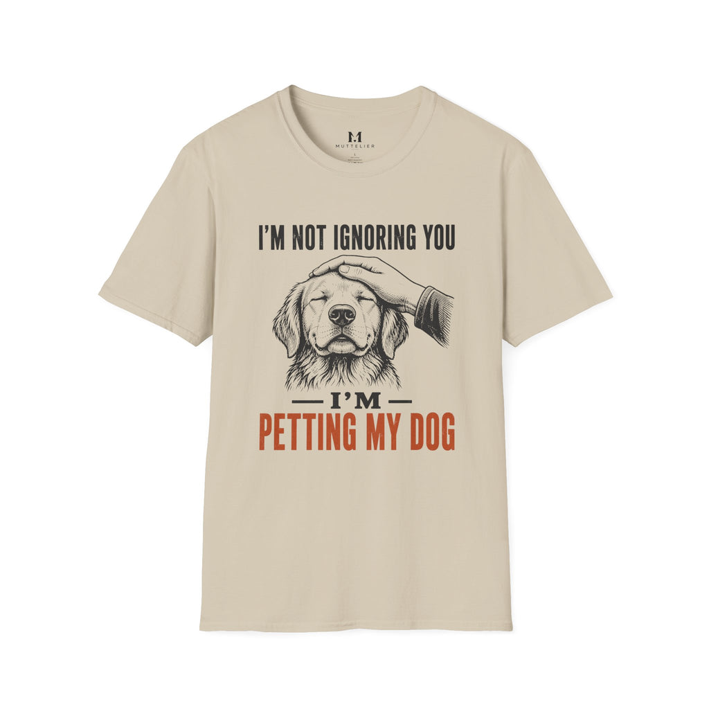 I'm not Ignoring you I'm Petting My Dog T-Shirt