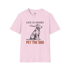 Life is Short Pet the Dog T-Shirt
