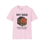 My Dog Made me Buy this House T-Shirt