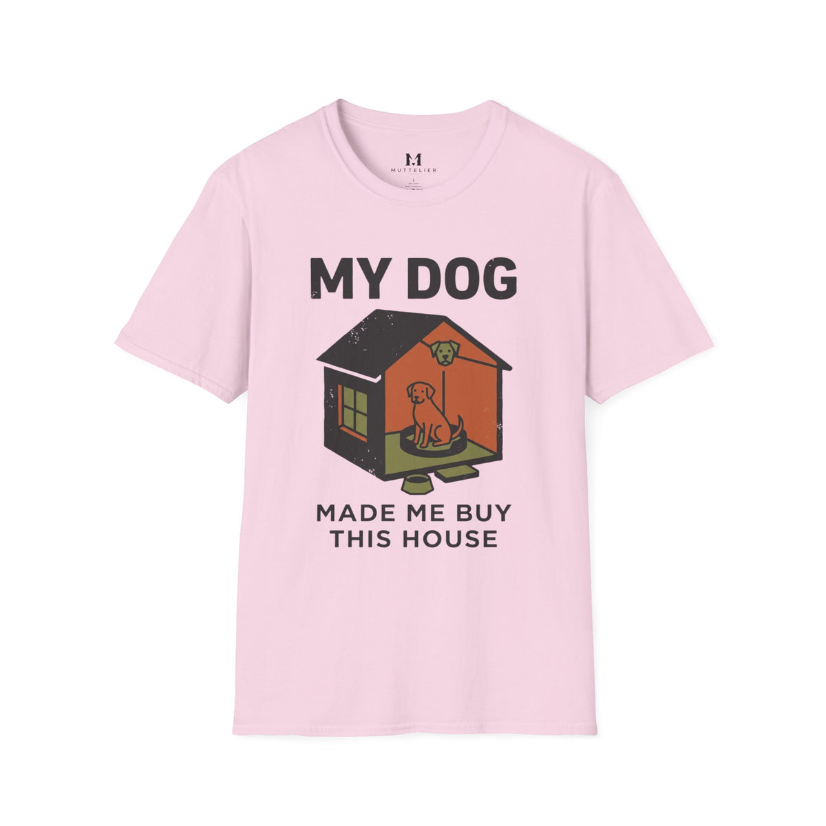 My Dog Made me Buy this House T-Shirt