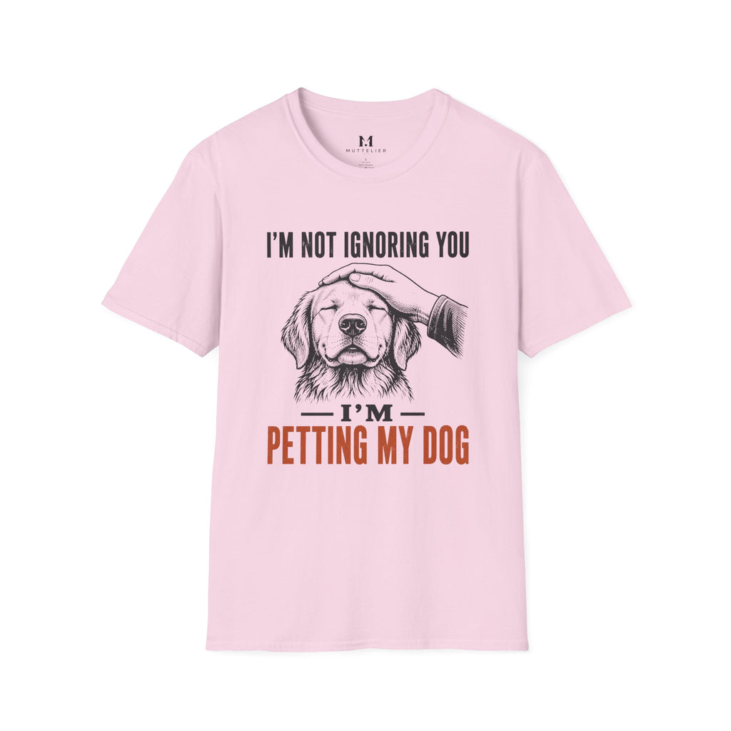 I'm not Ignoring you I'm Petting My Dog T-Shirt