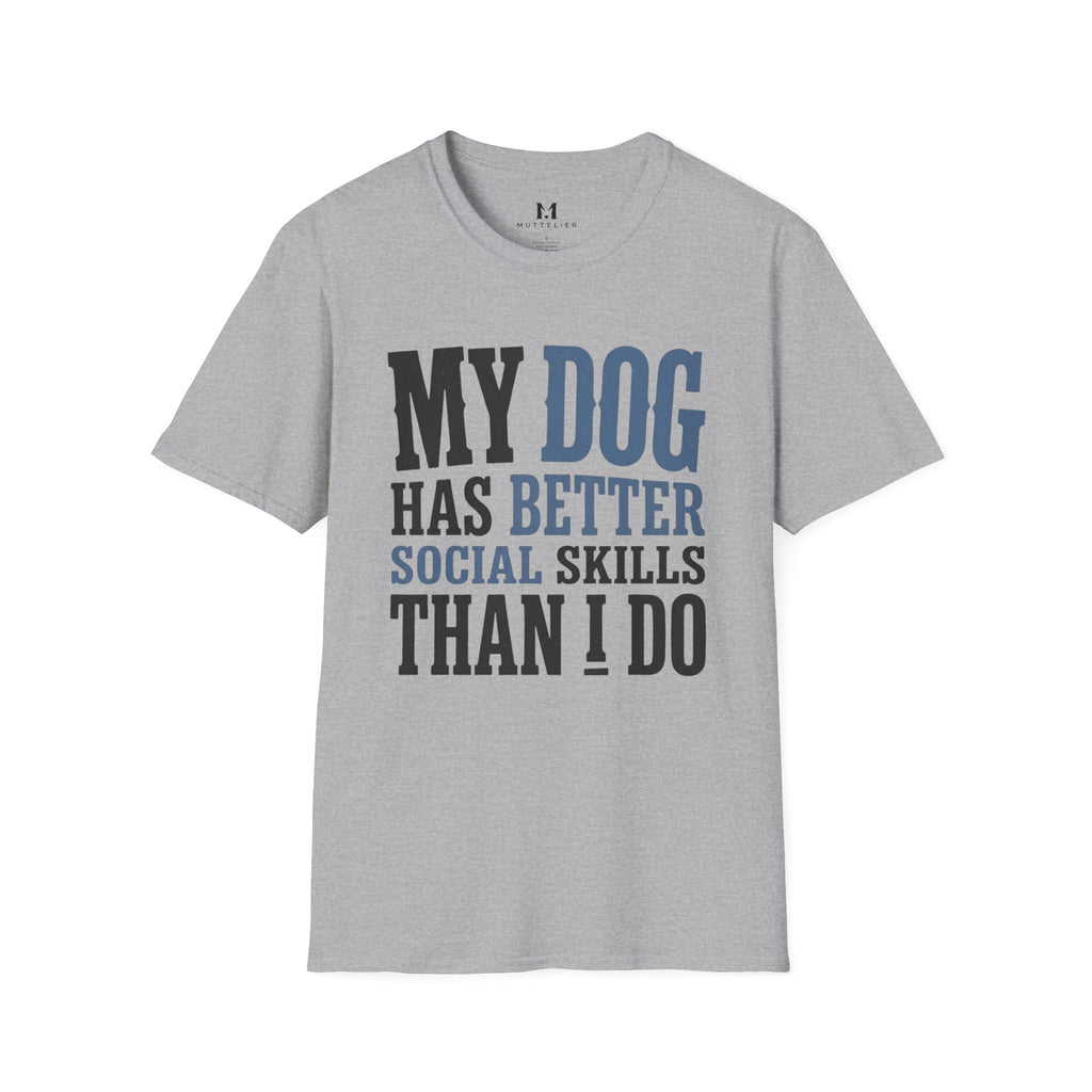 My Dog has Better Social Skills than I Do T-Shirt