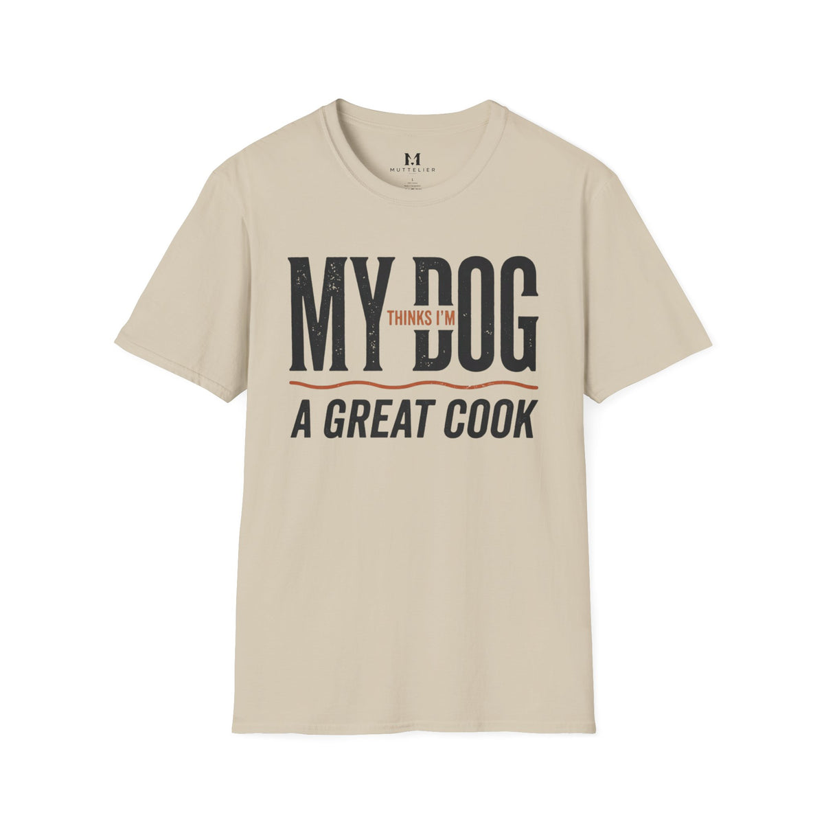 My Dog Thinks I'm a Great Cook T-Shirt