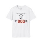 Home is Where My Dog is T-Shirt