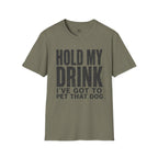Hold my Drink I've got to Pet that DogT-Shirt