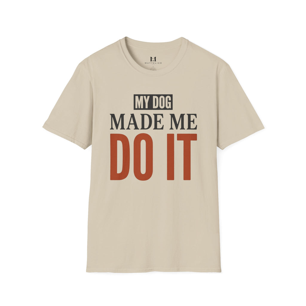 My Dog Made me Do it T-Shirt