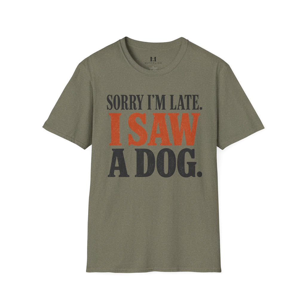 Sorry I'm Late I Saw a Dog T-Shirt