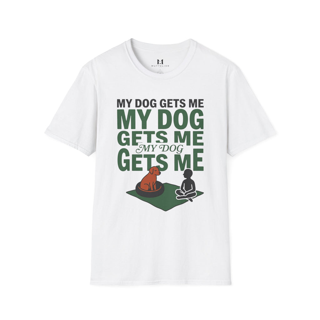 My Dog Gets Me T-Shirt