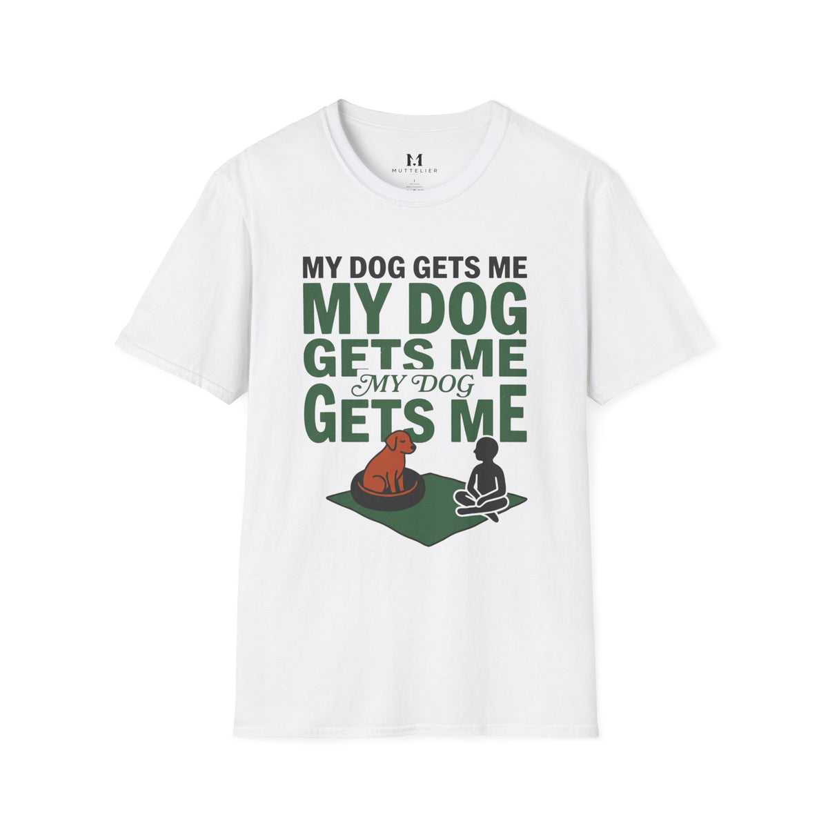 My Dog Gets Me T-Shirt