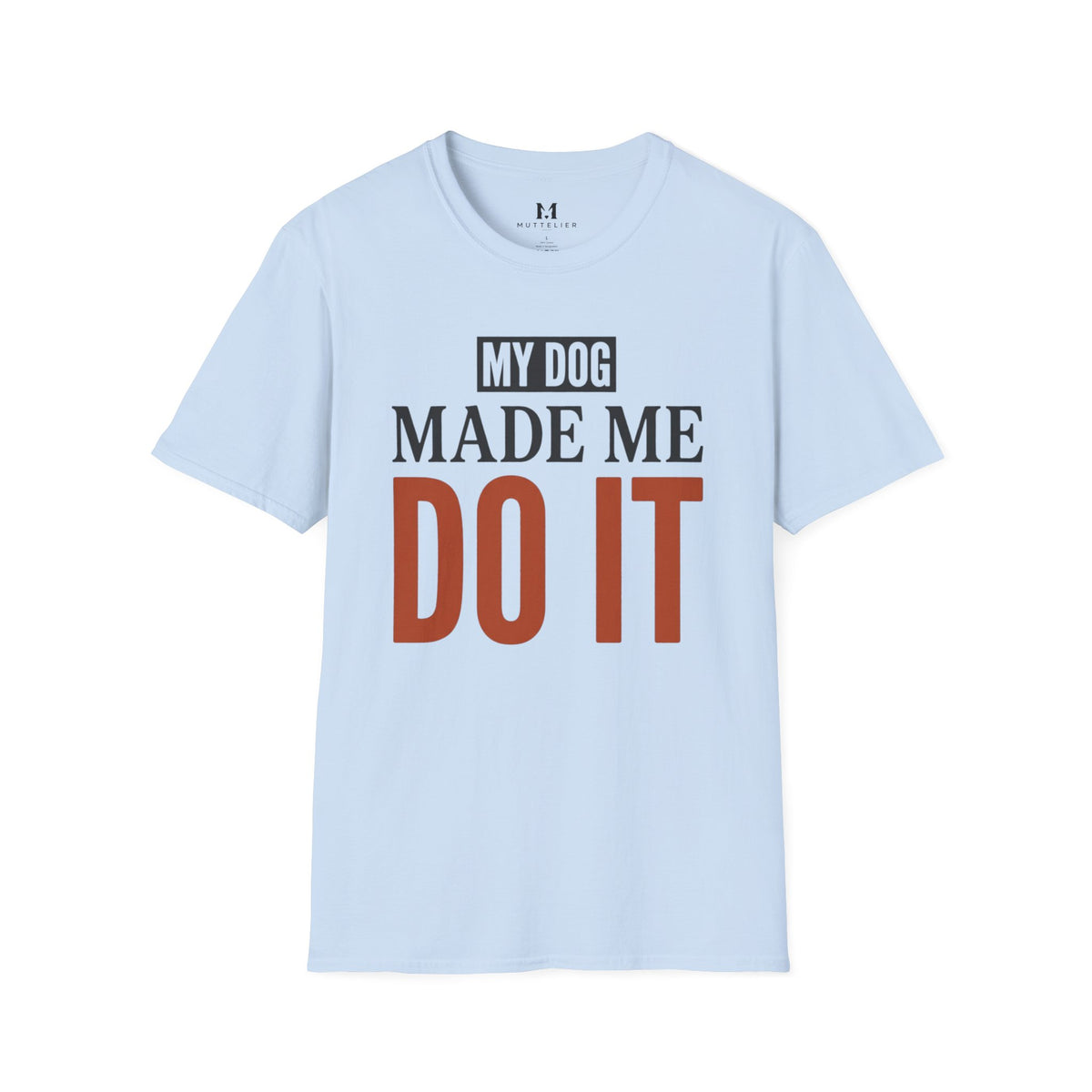 My Dog Made me Do it T-Shirt