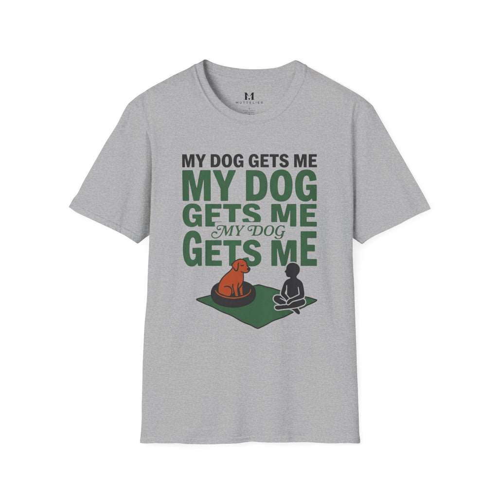 My Dog Gets Me T-Shirt