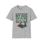 My Dog Gets Me T-Shirt
