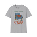 Sorry I can't My dog is Confy T-Shirt