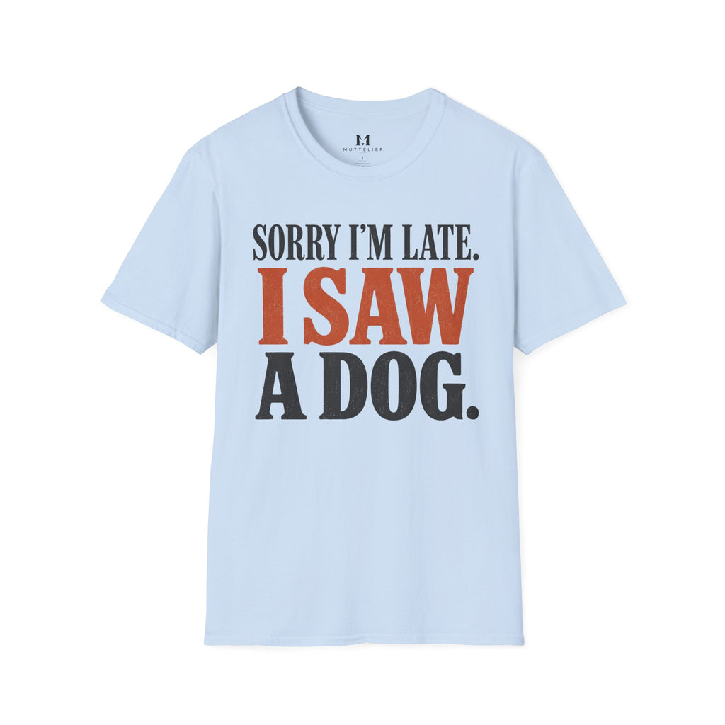 Sorry I'm Late I Saw a Dog T-Shirt