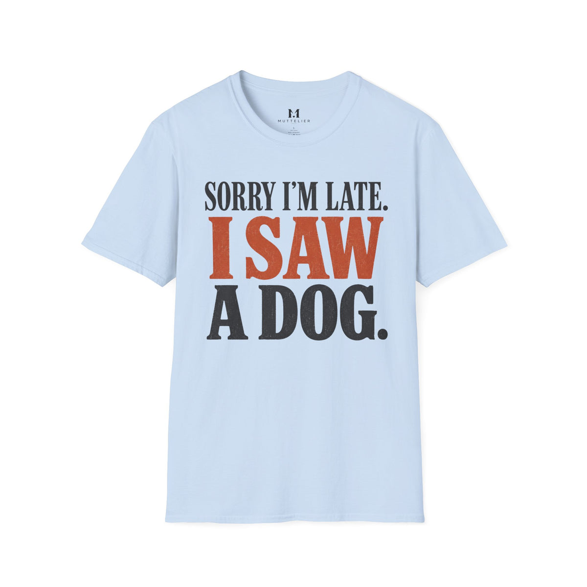 Sorry I'm Late I Saw a Dog T-Shirt