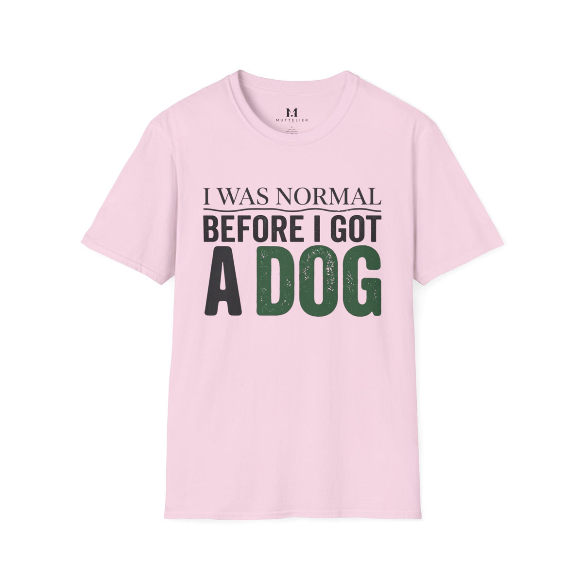 I was Normal Before I got a Dog T-Shirt