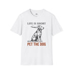 Life is Short Pet the Dog T-Shirt