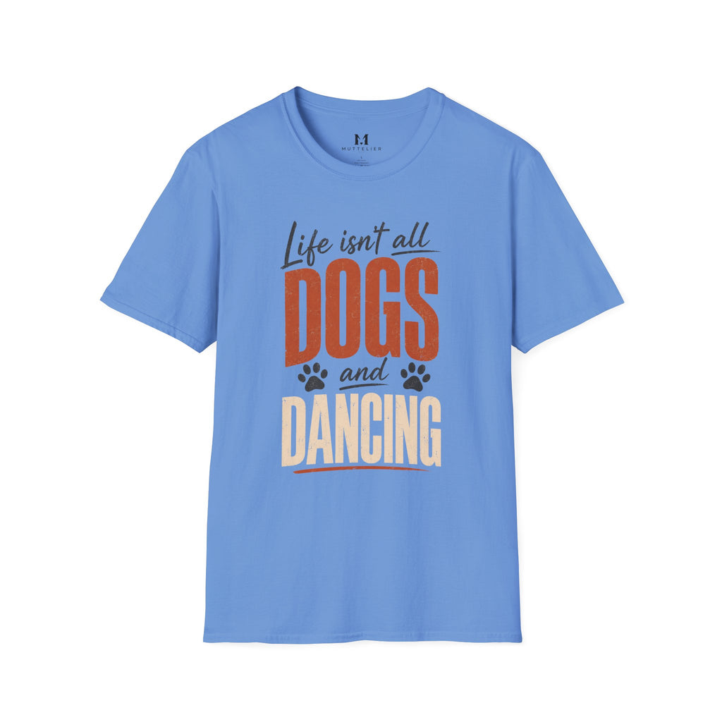 Life isn't all Dog's and Dancing T-Shirt