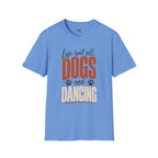Life isn't all Dog's and Dancing T-Shirt