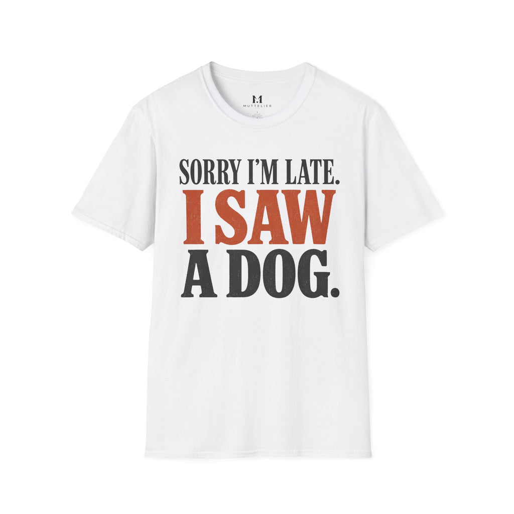 Sorry I'm Late I Saw a Dog T-Shirt