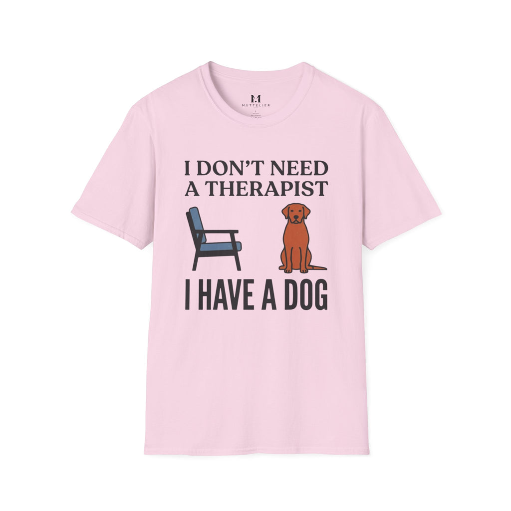 I don't Need a Therapist I have a Dog T-Shirt