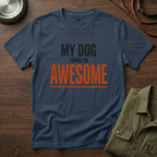 My Dog Think's I'm Awesome T-Shirt