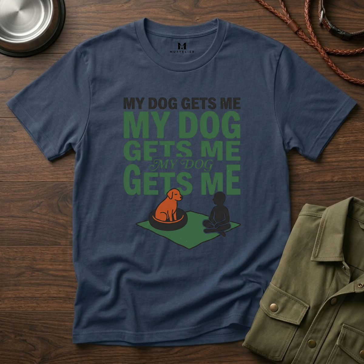 My Dog Gets Me T-Shirt
