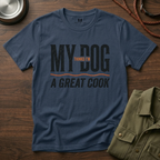 My Dog Thinks I'm a Great Cook T-Shirt