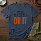 My Dog Made me Do it T-Shirt