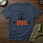 Home is Where My Dog is T-Shirt