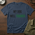 My Dog Has Me Well Trained T-Shirt