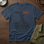 I can be Small but I Will Defend My Owner T-Shirt