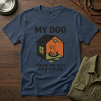 My Dog Made me Buy this House T-Shirt