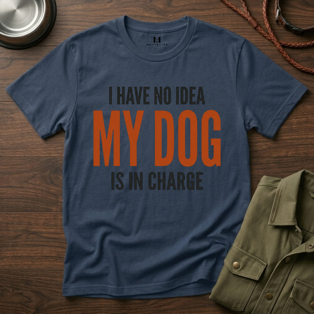 I have no Idea my Dog is in Charge T-Shirt