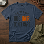 Good Days Start With Dog Hairs T-Shirt