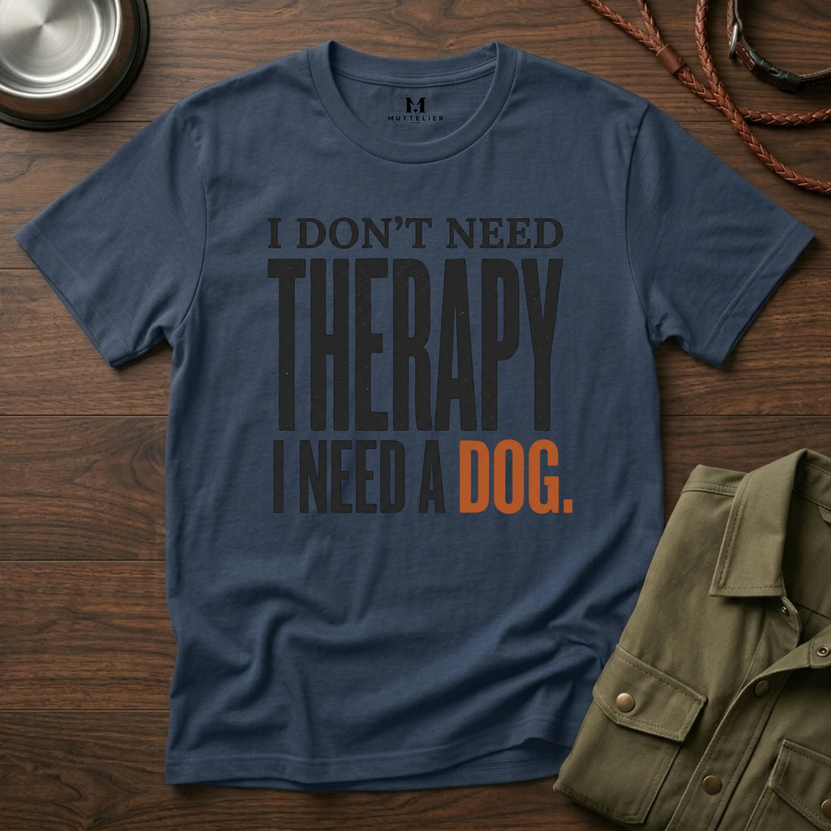 I don't need Therapy I need a Dog T-Shirt
