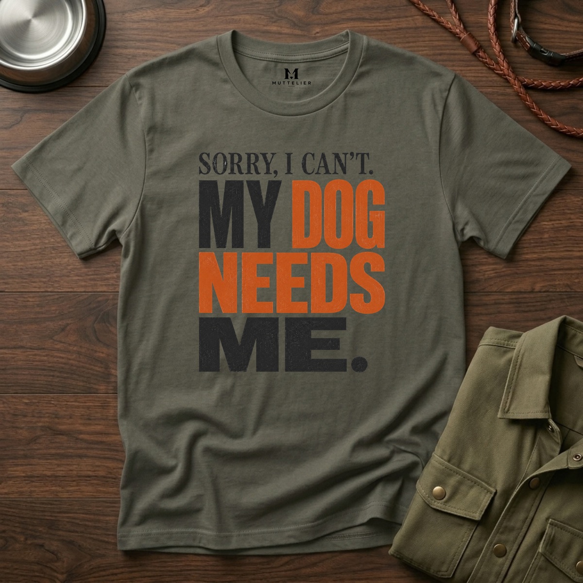 Sorry I Can't my Dog needs Me T-Shirt