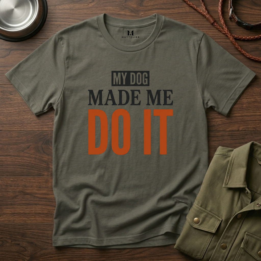 My Dog Made me Do it T-Shirt