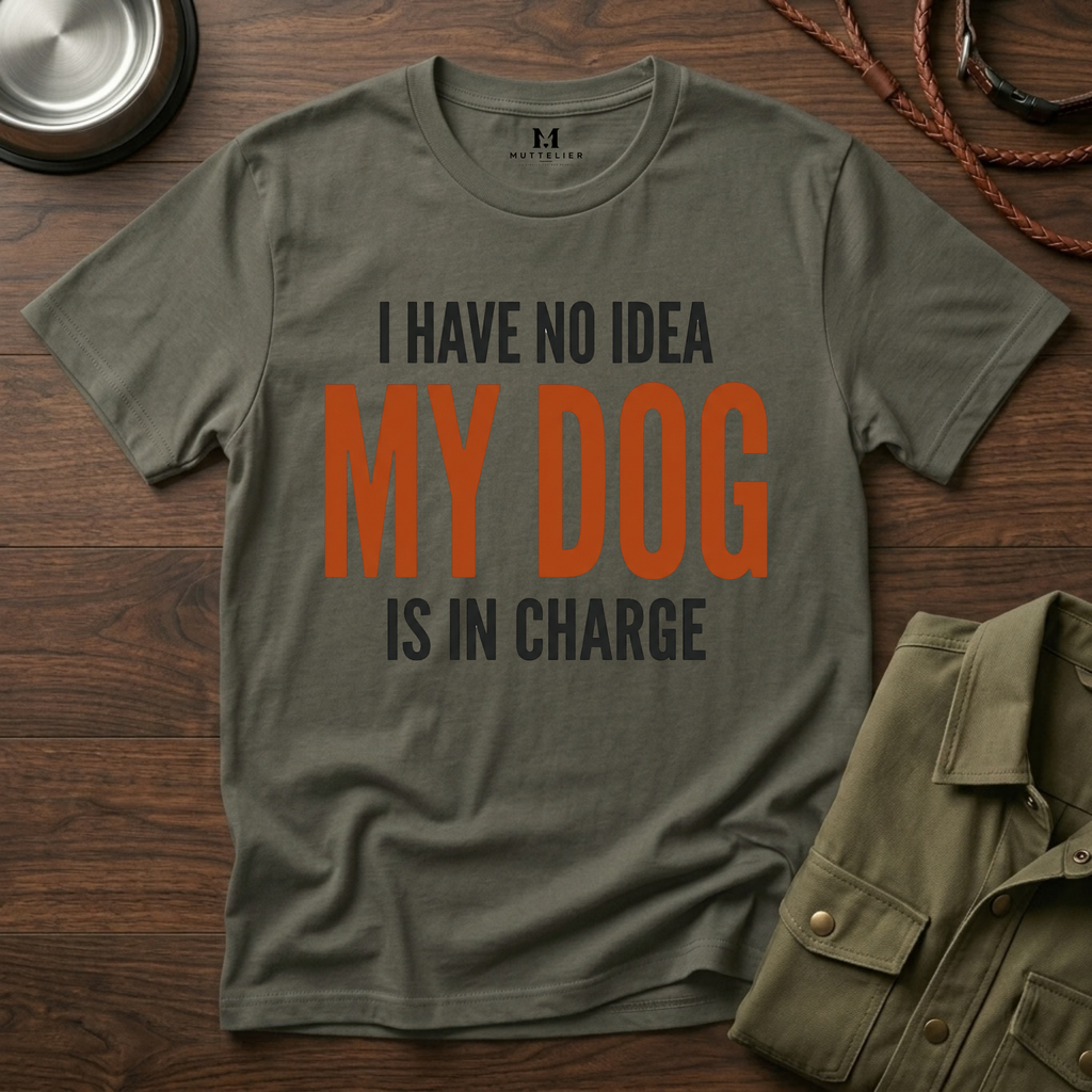 I have no Idea my Dog is in Charge T-Shirt