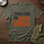 I cancel Plans for Dogs T-Shirt