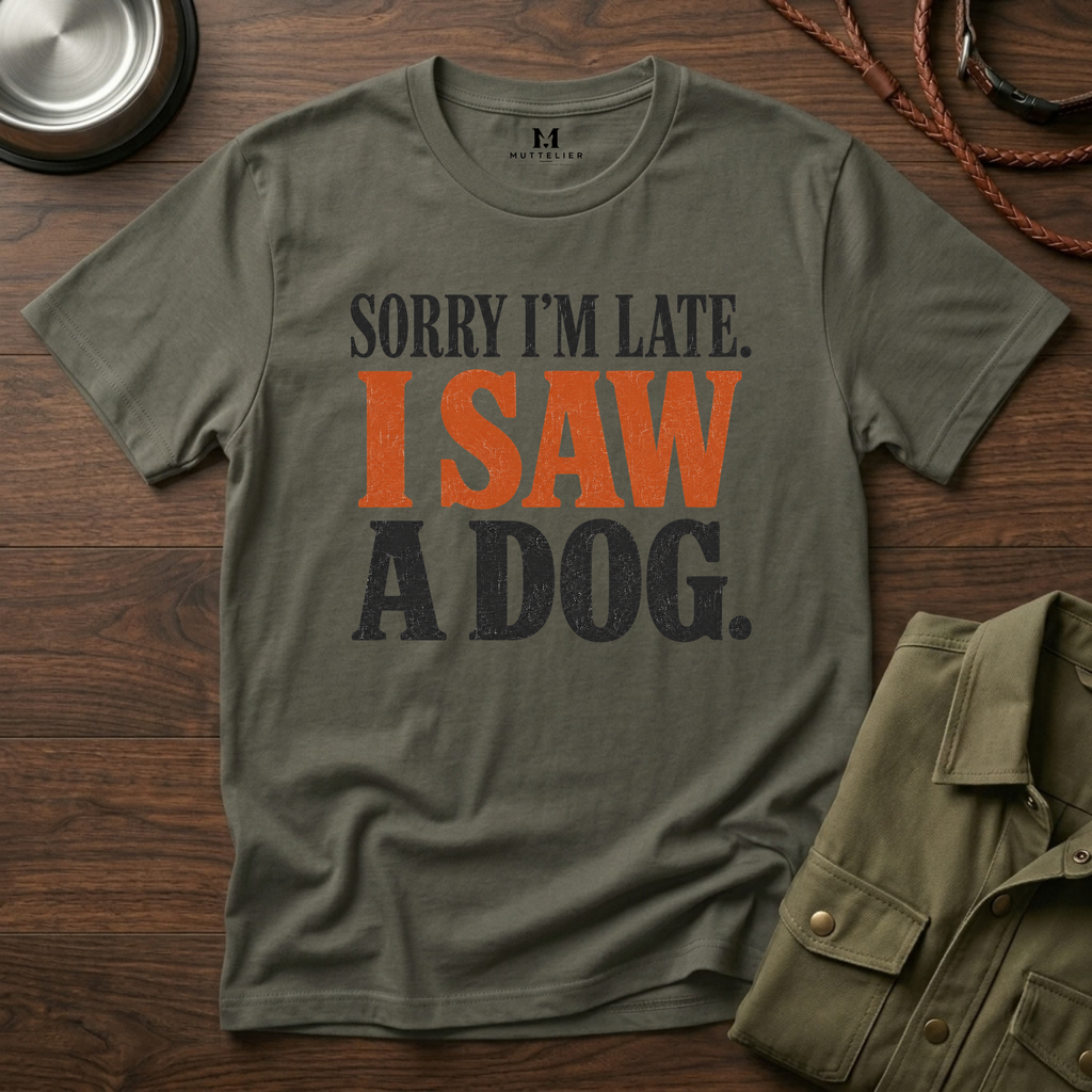 Sorry I'm Late I Saw a Dog T-Shirt