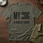My Dog Thinks I'm a Great Cook T-Shirt