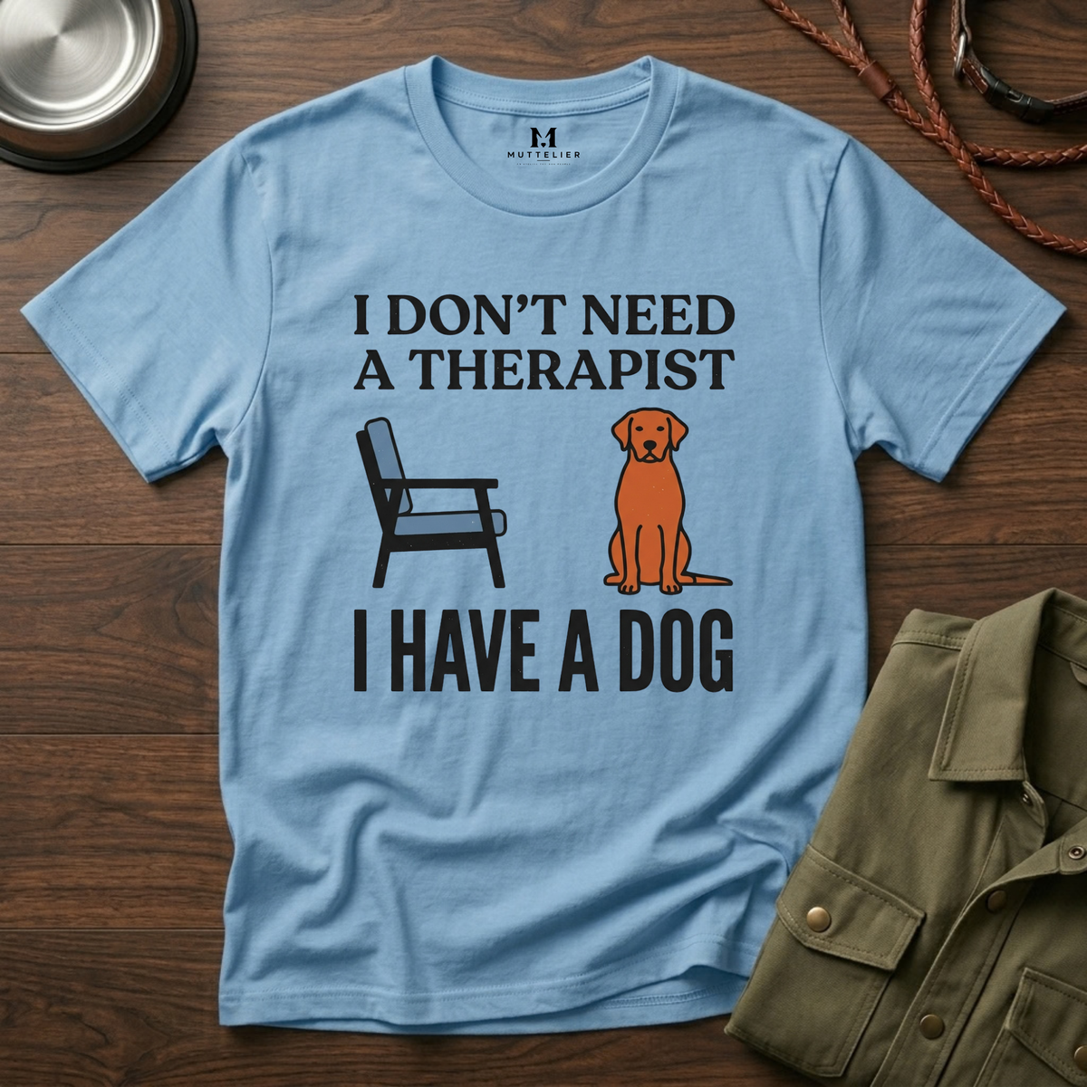 I don't Need a Therapist I have a Dog T-Shirt