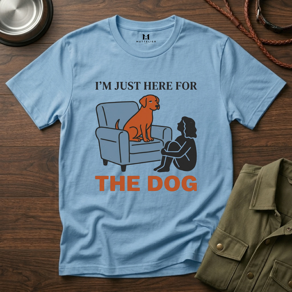 Im just here for the Dog T-Shirt