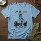I can be Small but I Will Defend My Owner T-Shirt