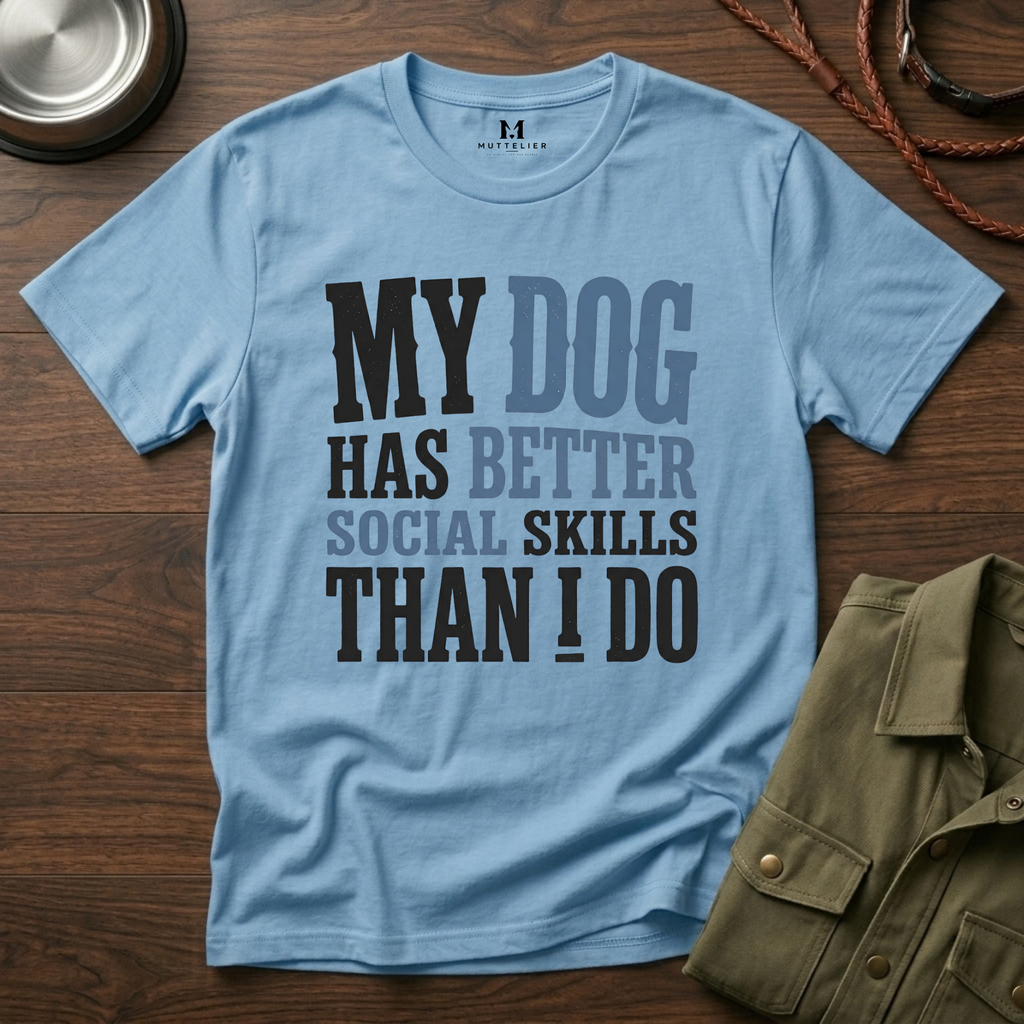 My Dog has Better Social Skills than I Do T-Shirt