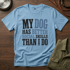 My Dog has Better Social Skills than I Do T-Shirt