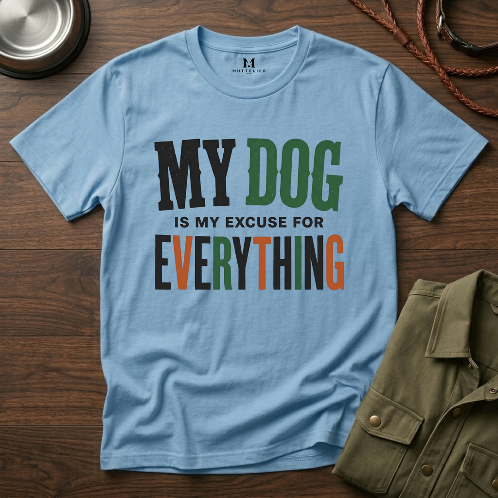 My Dog is my Excuse for Everything T-Shirt