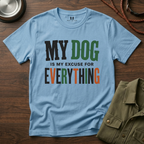 My Dog is my Excuse for Everything T-Shirt