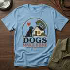 Dogs Make Home T-Shirt